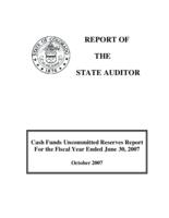 Cash funds uncommitted reserves report for the fiscal year ended June 30, 2007