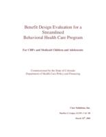 Benefit design evaluation for a streamlined behavioral health care program : for CHP+ and Medicaid children and adolescents : commissioned by the state of Colorado Department of Health Care Policy and Financing