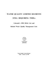 Water quality limited segments still requiring TMDLs : Colorado's 1998 303(d) list and related water quality management lists