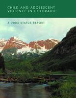 Child and adolescent violence in Colorado : a 2005 status report