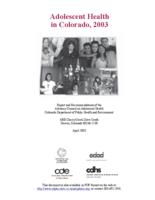 Adolescent health in Colorado 2003 : report and recommendations of the Advisory Council on Adolescent Health, Colorado Department of Public Health and Environment. Table of Contents, Acknowledgements, Executive Summary, and Introduction