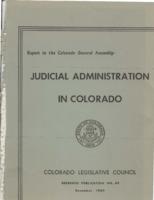 Judicial administration in Colorado : report to the Colorado General Assembly. First Part