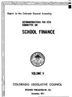 Colorado Legislative Council recommendations for 1978 : Legislative Council report to the Colorado General Assembly. Research Publication No. 226 (Vol. 5): School Finance