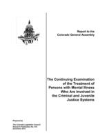 The continuing examination of the treatment of persons with mental illness who are involved in the criminal and juvenile justice systems : report to the Colorado General Assembly