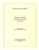 Crime classification guide : a listing of crimes and traffic infractions in Colorado : report to the Colorado General Assembly