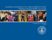 Leading Colorado to a healthier future : building a stronger health care system : a report to Colorado