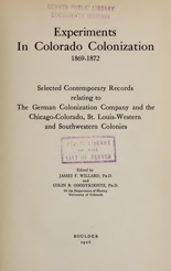 Experiments in Colorado colonization, 1869-1872 : selected contemporary records relating to the German Colonization Company and the Chicago-Colorado, St. Louis-Western and Southwestern Colonies