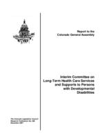 Interim Committee on Long-term Health Care Services and Supports to Persons with Developmental Disabilities : report to the Colorado General Assembly
