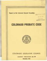 The Colorado probate code : report to the Colorado General Assembly