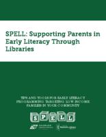 SPELL: Supporting Parents in Early Literacy through Libraries : tips and tools for early literacy programming targeting low-income families in your community