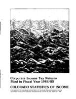 Colorado statistics of income : corporate income tax returns filed in fiscal year 1984/85