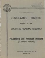A partial report on policemen's and firemen's pensions in Colorado : Legislative Council report to the Colorado General Assembly