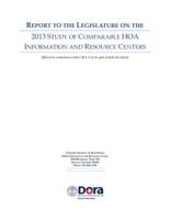 Report to the legislature on the  2013 study of comparable HOA information and resource centers : offered in compliance with C.R.S. ʹ 12-61-406.7(1)(d)-(e) (2013)