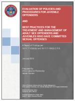 Evaluation of policies and procedures for juvenile offenders and best practices for the treatment and management of adult sex offenders and juveniles who have committed sexual offenses : a report of findings per 16-11.7-103(4)(k) and 16-11.7-109(2) C.R.S