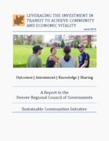 Leveraging the investment in transit to achieve community and economic vitality : outcomes, assessment, knowledge, sharing : a report to the Denver Regional Council of Governments, Sustainable Communities Initiative