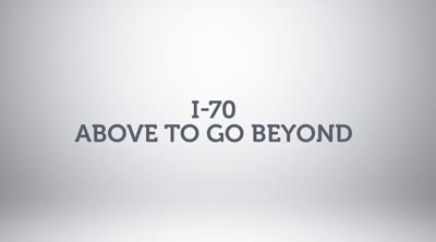 Transportation matters. I-70: Above to Go Beyond