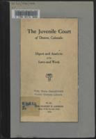 The Juvenile Court of Denver, Colorado : digest and analysis of its laws and work