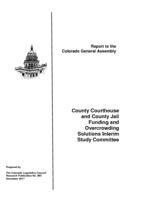 County Courthouse and County Jail Funding and Overcrowding Solutions Interim Study Committee : report to the Colorado General Assembly