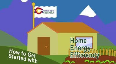 Your Energy Colorado. How to Get Started with Home Energy Efficiency