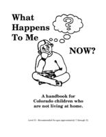 What happens to me now? Level II : a handbook for Colorado children who are not living at home