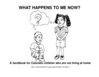 What happens to me now? Level 1 : a handbook for Colorado children who are not living at home