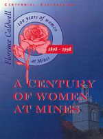 A century of women at Mines : a retrospective collection of the challenges, victories and achievements of Colorado School of Mines alumnae
