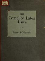 The compiled labor laws of the state of Colorado : including all enactments relating to labor to May 6, 1911