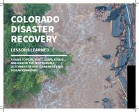 Colorado disaster recovery lessoned learned : a guide to plan, react, adapt, evolve, and achieve the best possible outcomes for our communities and stream corridors