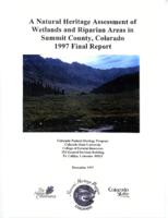 A natural heritage assessment of wetlands and riparian areas in Summit County, Colorado : 1997 final report