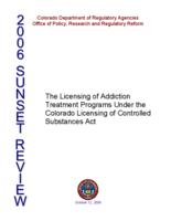 2006 sunset review, the licensing of addiction treatment programs under the Colorado licensing of controlled substances act