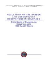 Regulation of the barber and cosmetology occupations in Colorado : State Board of Barbers and Cosmetologists, 1999 sunset review