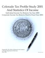 Colorado tax profile study 2001 and statistics of income : individual income tax returns tax year 2000, corporate income tax returns filed in fiscal year 2002