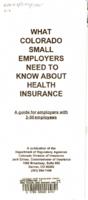 What Colorado small employers need to know about health insurance : a guide for employers with 2-50 employees