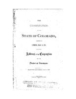 The Constitution of the state of Colorado : adopted in convention, March 14, 1876 : also the Address of the Convention to the people of Colorado : election, Saturday, July 1, 1876
