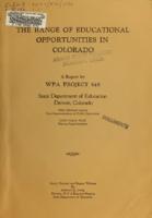 The range of educational opportunities in Colorado : Report of a study by Colorado W.P.A. project 548