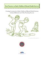 Best practices in early childhood mental health services : creating continuity in early childhood mental health services between Medicaid and other funding sources