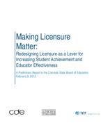 Making licensure matter : redesigning licensure as a lever for increasing student achievement and educator effectiveness : a preliminary report to the Colorado State Board of Education