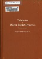 Tabulation of water right decrees, state of Colorado : Irrigation division no. 1, Water district nos. 1, 2, 3, 4, 5, 6, 7, 8, 9, 23, 46, 47, 48, 64 and 65