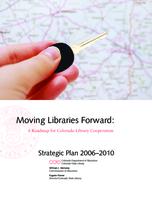 Moving libraries forward : a roadmap for Colorado library cooperation : strategic plan 2006-2010