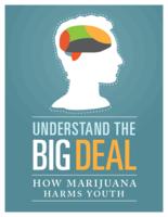 Understand the big deal : how marijuana harms youth