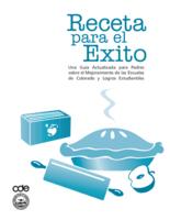 Receta para el exito : una guía actualiza para padres sobre el mejoramiento de las escuelas de Colorado & logros estudiantiles