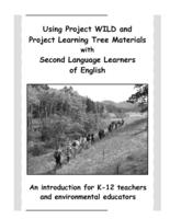 Using Project WILD and Project Learning Tree materials with second language learners of English : an introduction for K-12 teachers and environmental educators