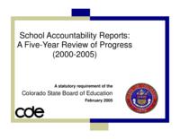 School accountability reports : a five-year review of progress 2000-2005 : a statutory requirement of the Colorado State Board of Education