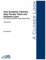 How academic libraries help faculty teach and students learn : the 2005 Colorado academic library impact study