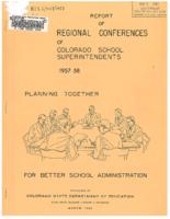 Report of regional conferences of Colorado school superintendents, 1957-58 : planning together for better school administration