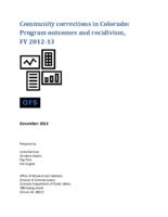Community corrections in Colorado, program outcomes and recidivism, FY 2012-13