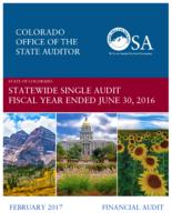 State of Colorado statewide single audit fiscal year ended June 30, 2016 : financial audit