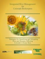 Integrated hive management for Colorado beekeepers : strategies for identifying and mitigating pests and diseases affecting Colorado's honey bees