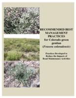 Recommended best management practices for Colorado green gentian (Frasera coloradensis) : practices developed to reduce the impacts of road maintenance activities to plants of concern