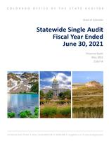 State of Colorado statewide single audit fiscal year ended June 30, 2021 : financial audit